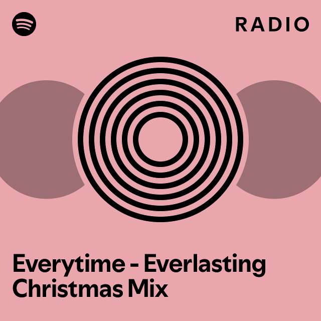 Everytime Everlasting Christmas Mix Radio playlist by Spotify Spotify