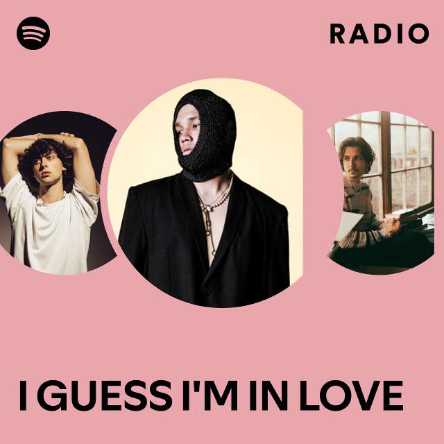 I Guess Im In Love Radio Playlist By Spotify Spotify