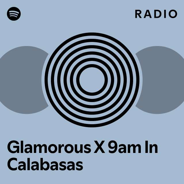 Glamorous X 9am In Calabasas Radio playlist by Spotify Spotify