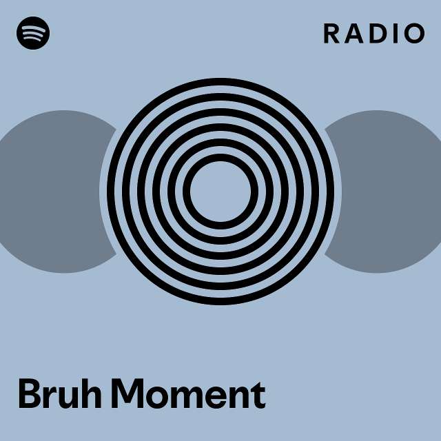 Bruh Moment Radio - playlist by Spotify | Spotify