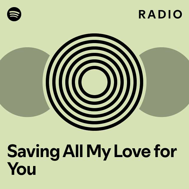 Saving All My Love for You Radio - playlist by Spotify | Spotify