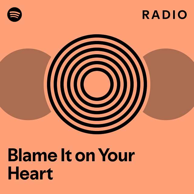 Blame It on Your Heart Radio playlist by Spotify Spotify