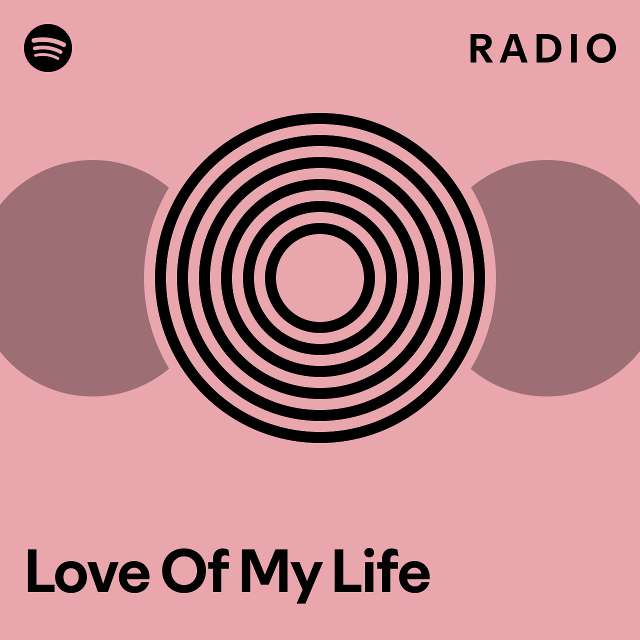Love Of My Life Radio - playlist by Spotify | Spotify