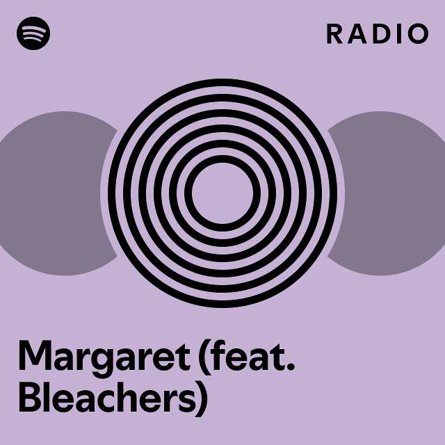 Margaret (feat. Bleachers) Radio playlist by Spotify Spotify