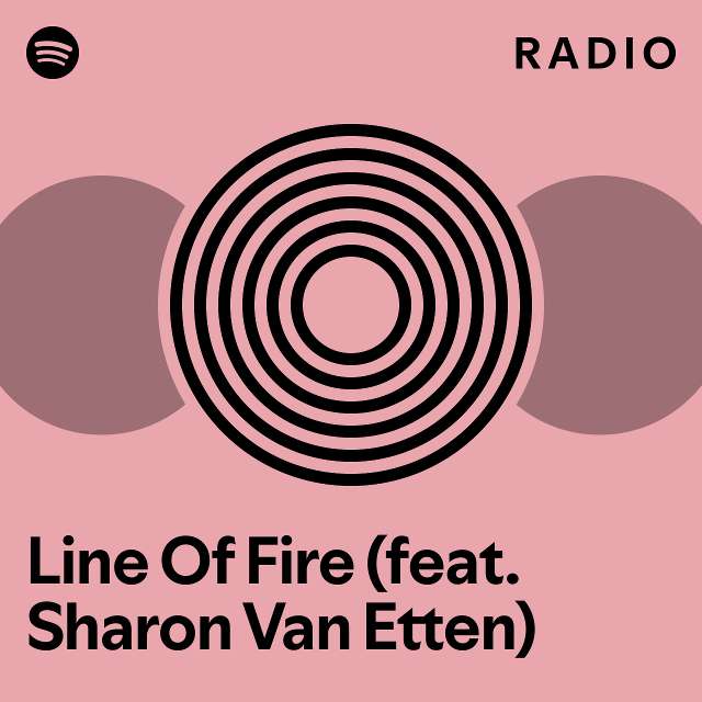 Line Of Fire (feat. Sharon Van Etten) Radio playlist by Spotify Spotify