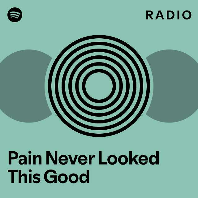 Pain Never Looked This Good Radio - playlist by Spotify | Spotify