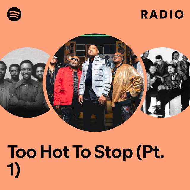 Too Hot To Stop (Pt. 1) Radio - playlist by Spotify | Spotify