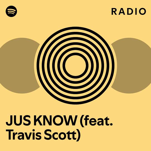 JUS KNOW (feat. Travis Scott) Radio - playlist by Spotify | Spotify