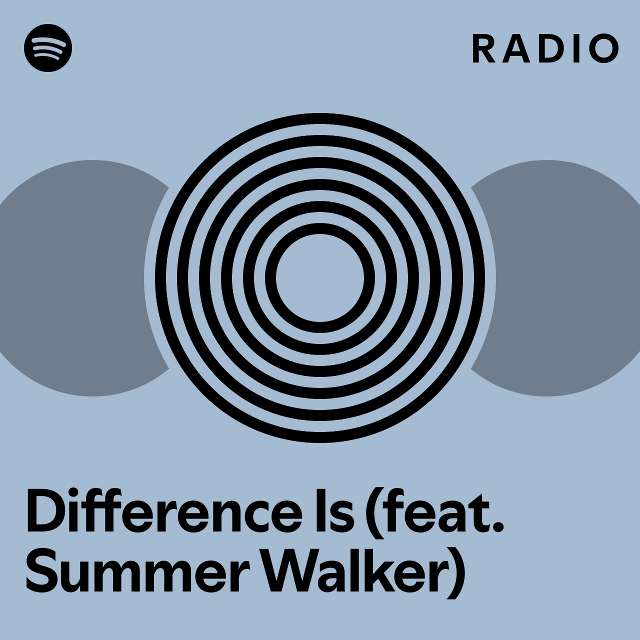 Difference Is (feat. Summer Walker) Radio - Playlist By Spotify | Spotify