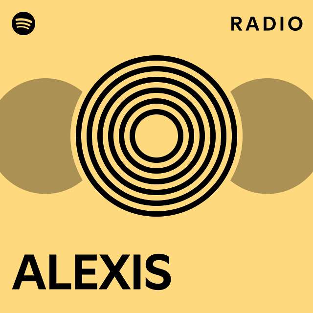 Alexis Radio Playlist By Spotify Spotify