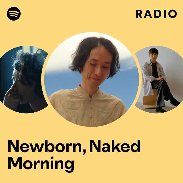 Newborn Naked Morning Radio Playlist By Spotify Spotify
