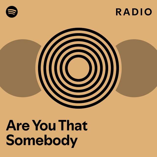 Are You That Somebody Radio - playlist by Spotify | Spotify