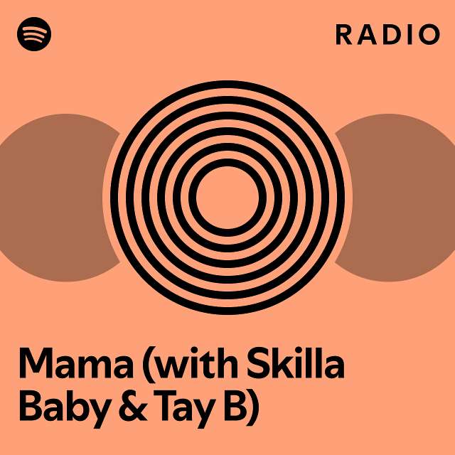 Mama (with Skilla Baby & Tay B) Radio - Playlist By Spotify | Spotify