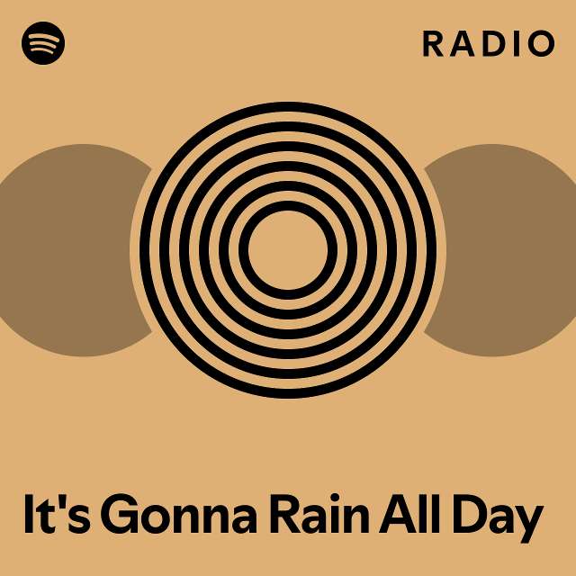It's Gonna Rain All Day Radio playlist by Spotify Spotify
