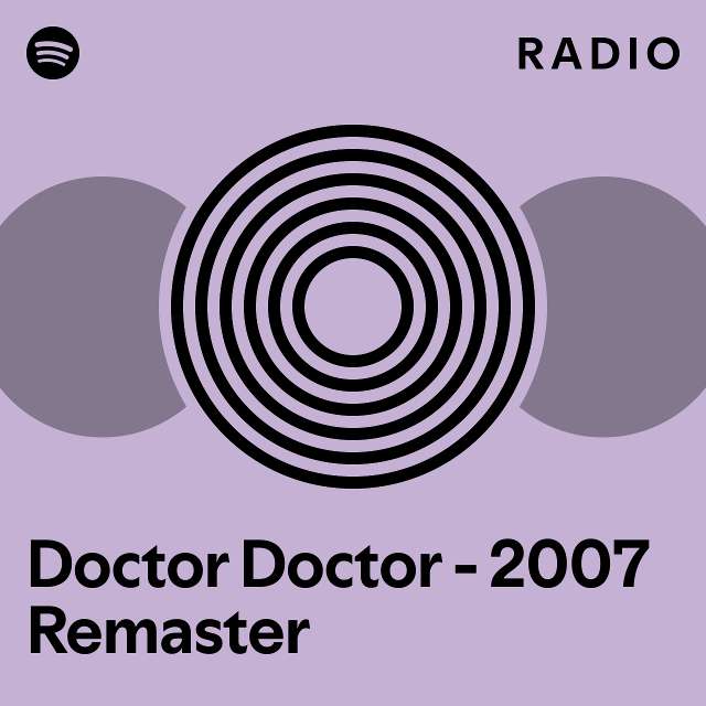 Doctor Doctor 2007 Remaster Radio playlist by Spotify Spotify