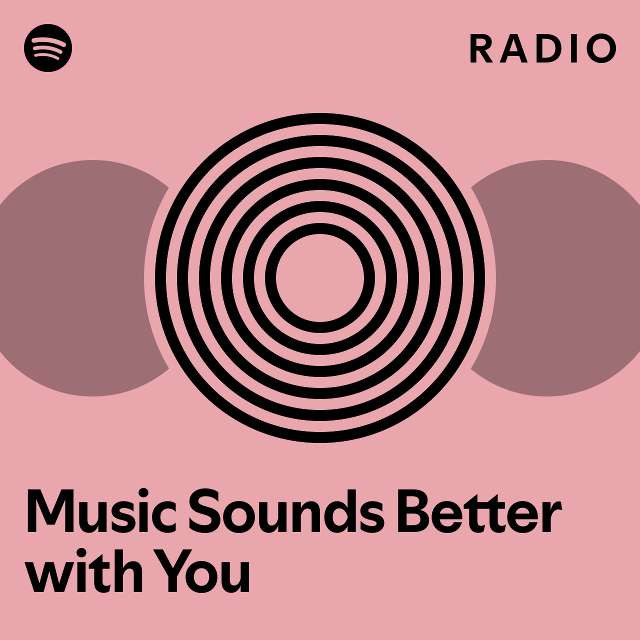 Music Sounds Better with You Radio playlist by Spotify Spotify