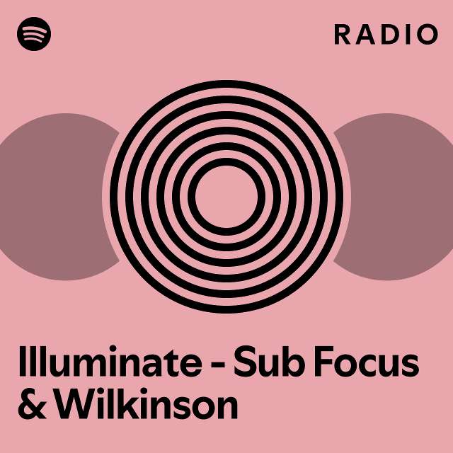 Illuminate - Sub Focus & Wilkinson Radio - Playlist By Spotify 