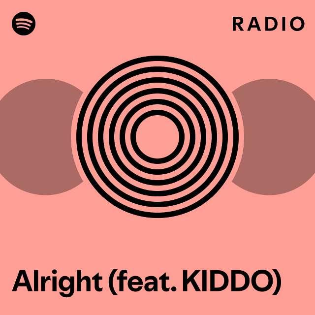 Alright (feat. KIDDO) Radio - playlist by Spotify | Spotify