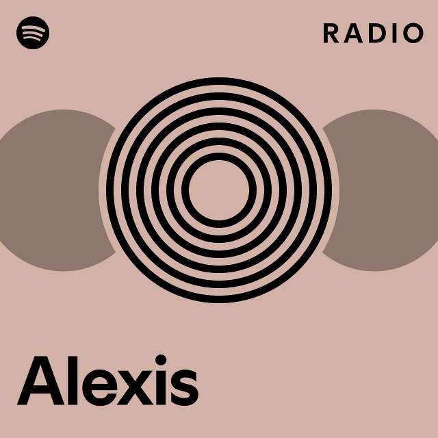 Alexis Radio Playlist By Spotify Spotify