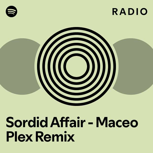 Sordid Affair Maceo Plex Remix Radio playlist by Spotify Spotify