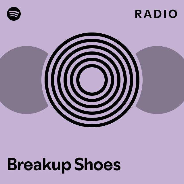 Breakup Shoes Radio playlist by Spotify Spotify