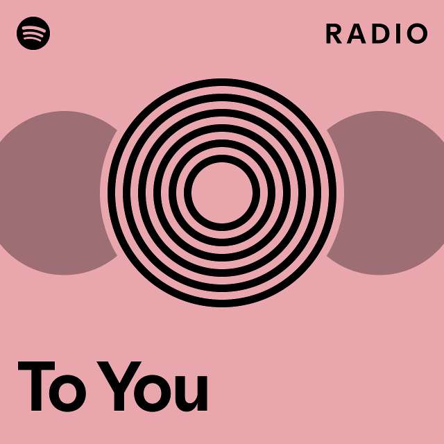 To You Radio - playlist by Spotify | Spotify