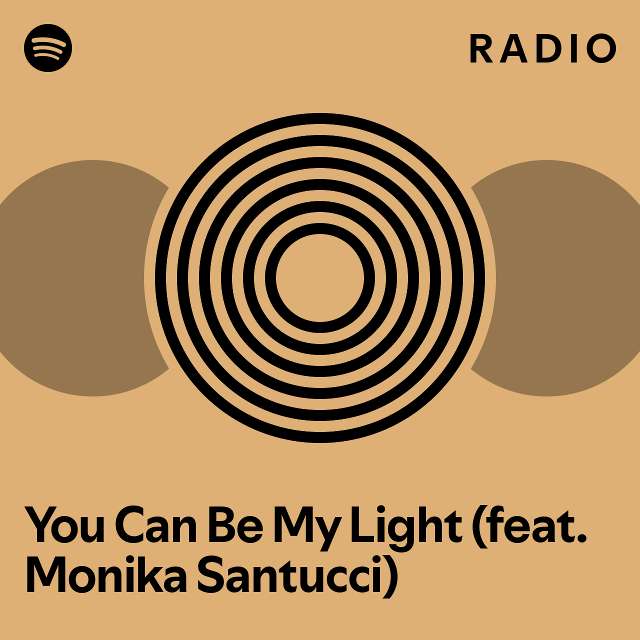 you-can-be-my-light-feat-monika-santucci-radio-playlist-by-spotify