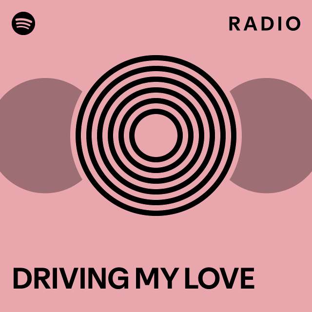 DRIVING MY LOVE Radio playlist by Spotify Spotify