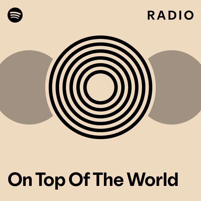 On Top Of The World Radio - playlist by Spotify | Spotify
