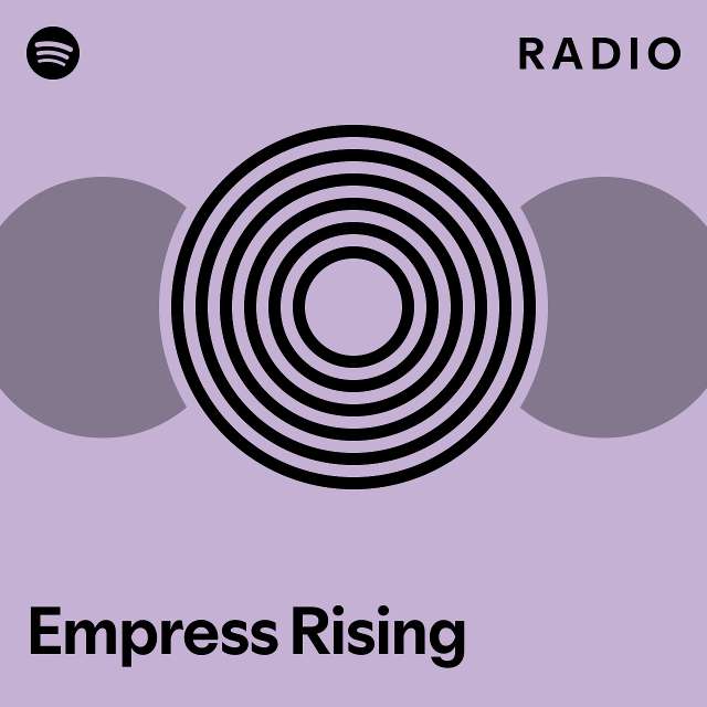 empress-rising-radio-playlist-by-spotify-spotify