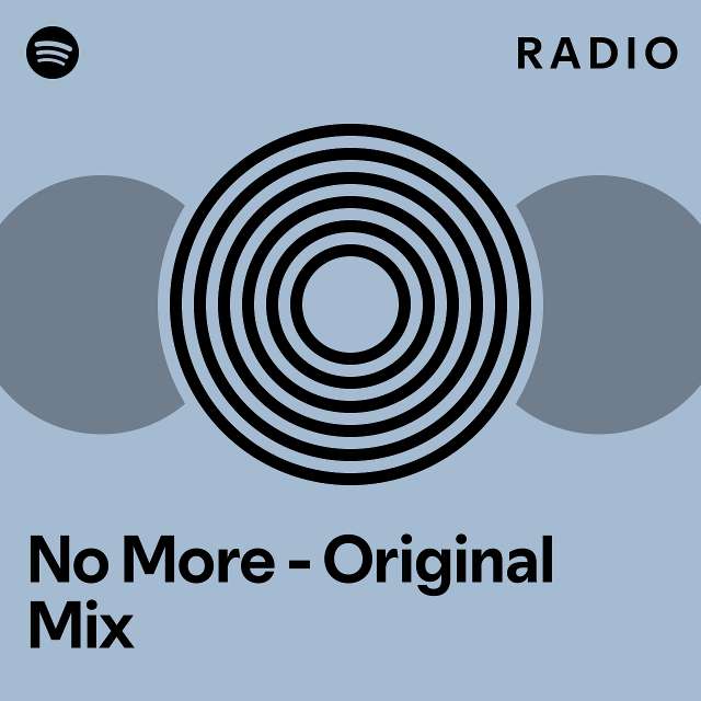 No More - Original Mix Radio - playlist by Spotify | Spotify