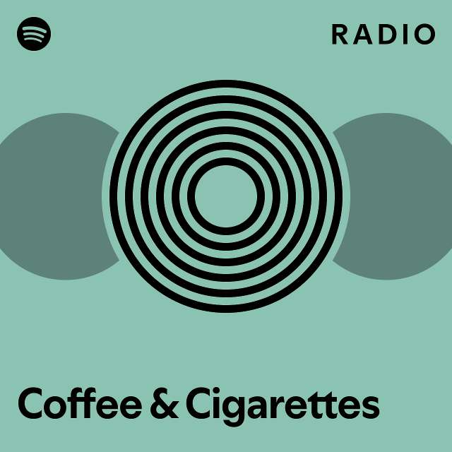 Coffee & Cigarettes Radio playlist by Spotify Spotify