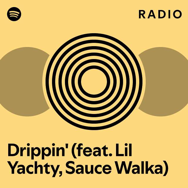 Drippin' (feat. Lil Yachty, Sauce Walka) Radio - playlist by Spotify ...