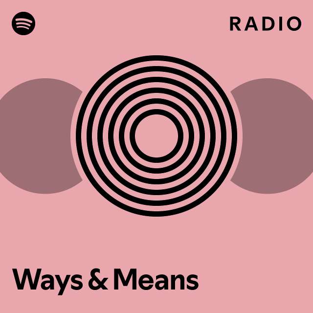 Ways & Means Radio playlist by Spotify Spotify