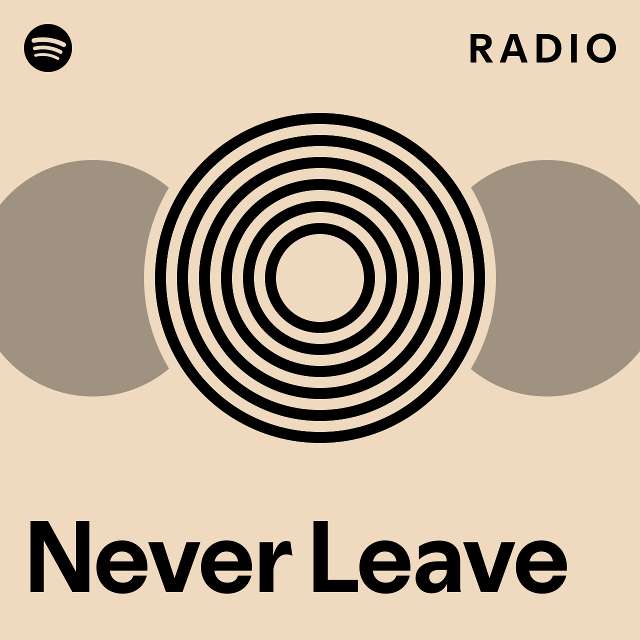 Never Leave Radio - playlist by Spotify | Spotify