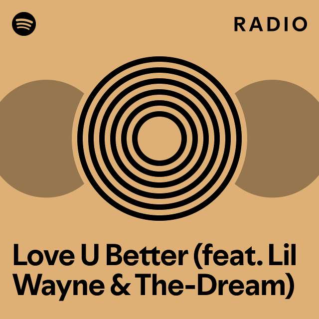 Love U Better (feat. Lil Wayne & The-Dream) Radio - playlist by Spotify ...