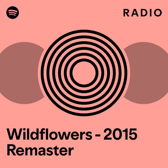 Wildflowers 2015 Remaster Radio playlist by Spotify Spotify
