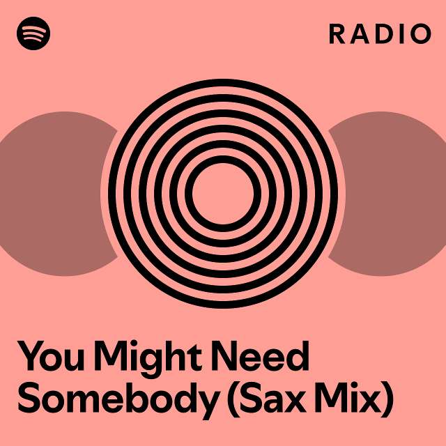 You Might Need Somebody Sax Mix Radio Playlist By Spotify Spotify