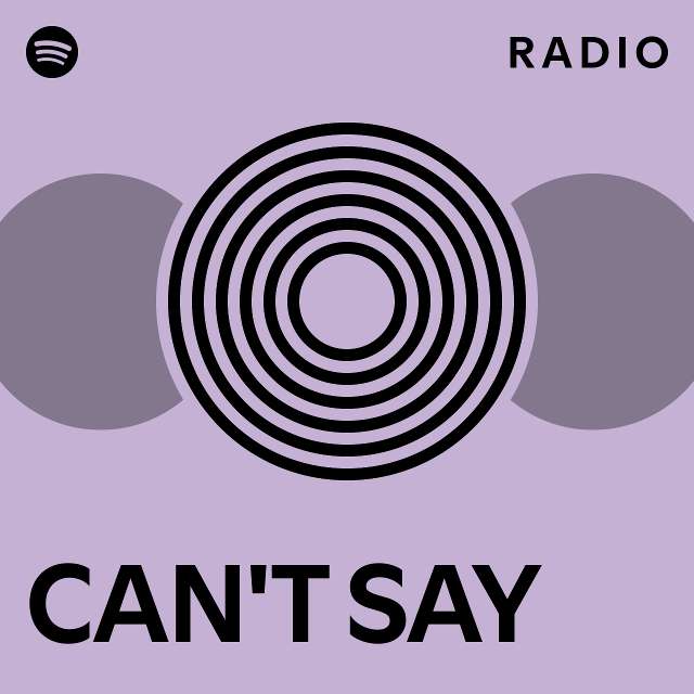 CAN'T SAY Radio - playlist by Spotify | Spotify
