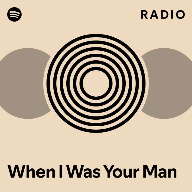 When I Was Your Man Radio - playlist by Spotify | Spotify