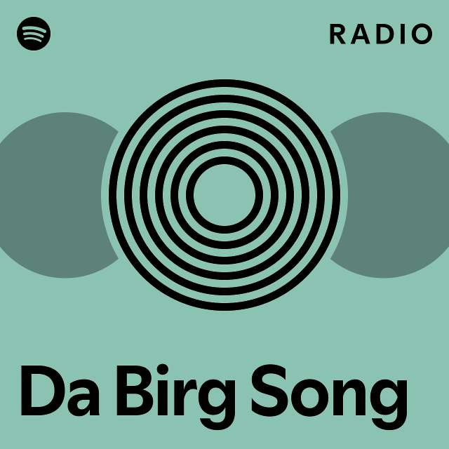 Da Birg Song Radio playlist by Spotify Spotify