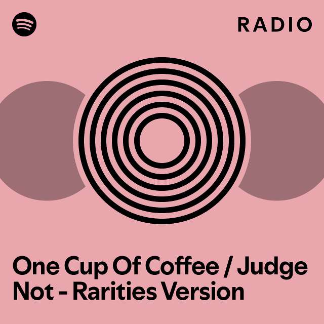 One Cup Of Coffee / Judge Not Rarities Version Radio playlist by Spotify Spotify