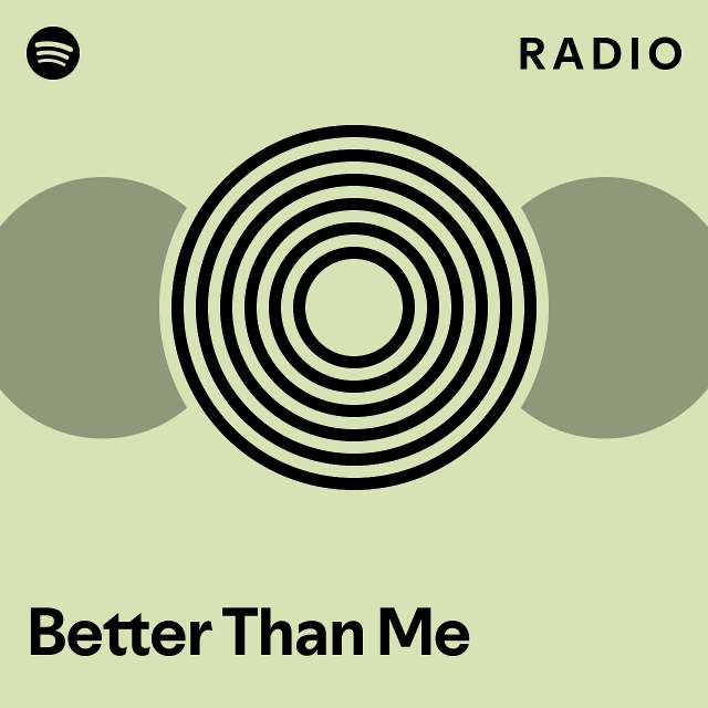 Better Than Me Radio - playlist by Spotify | Spotify