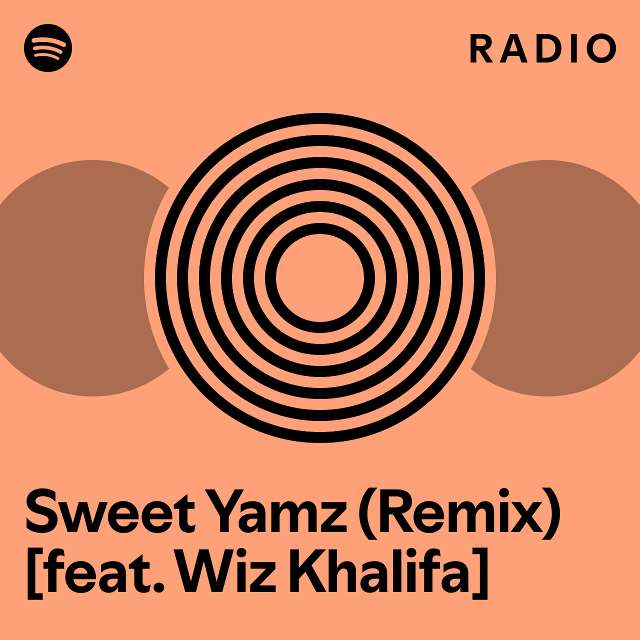 Sweet Yamz (Remix) [feat. Wiz Khalifa] Radio playlist by Spotify Spotify