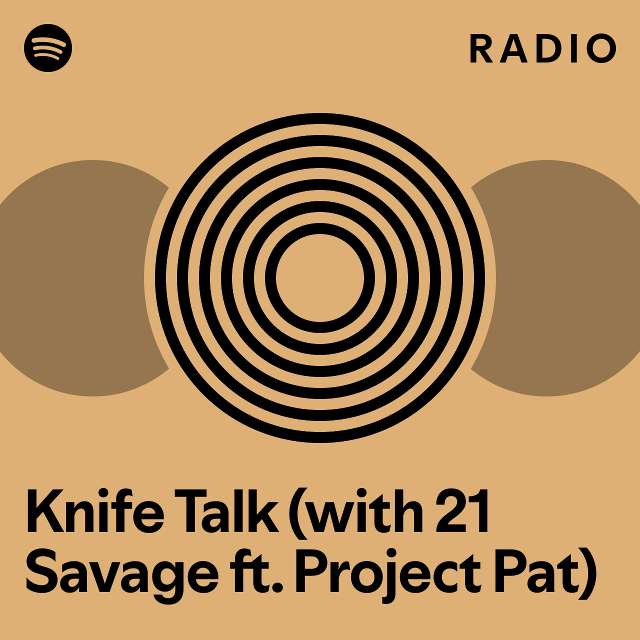 Knife Talk (with 21 Savage ft. Project Pat) Radio - playlist by Spotify ...