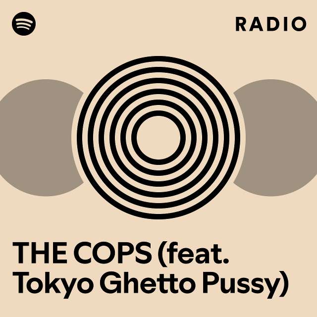 The Cops Feat Tokyo Ghetto Pussy Radio Playlist By Spotify Spotify