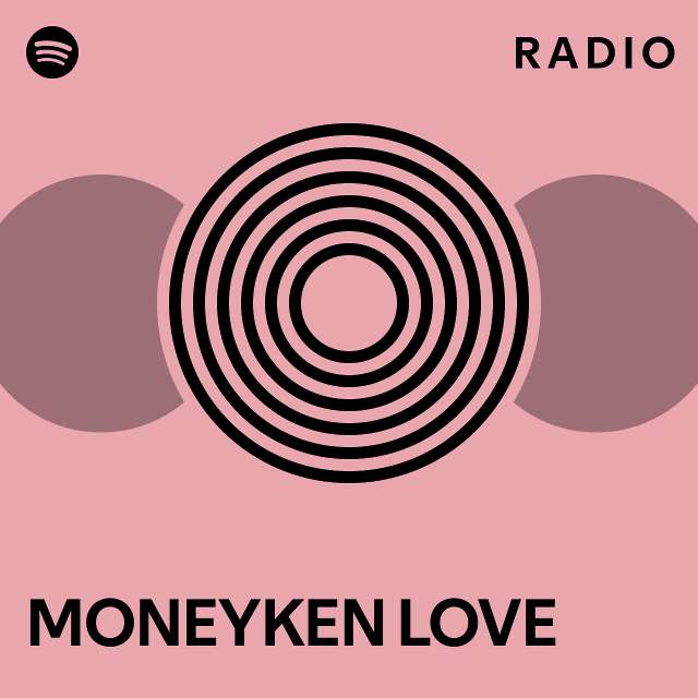 MONEYKEN LOVE Radio - playlist by Spotify | Spotify