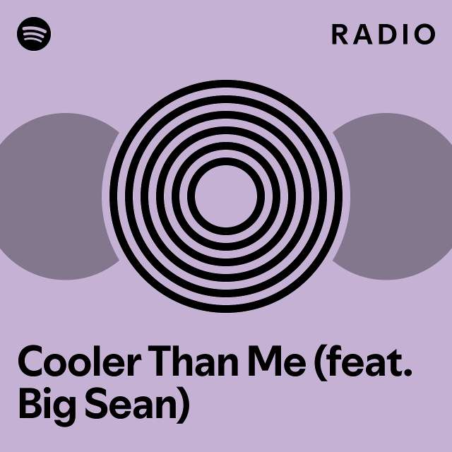 Cooler Than Me (feat. Big Sean) Radio playlist by Spotify Spotify