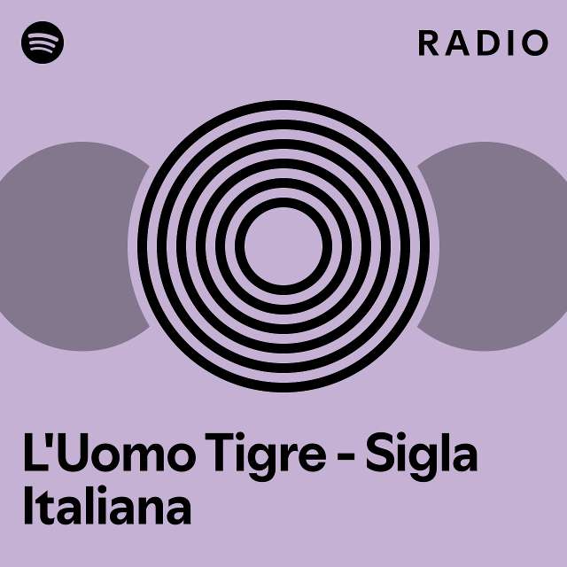 L Uomo Tigre Sigla Italiana Radio Playlist By Spotify Spotify