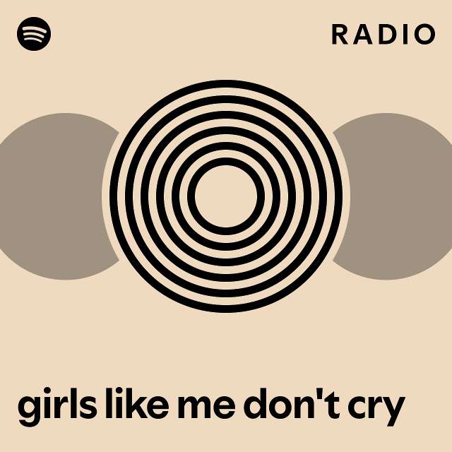 girls like me don't cry Radio - playlist by Spotify | Spotify